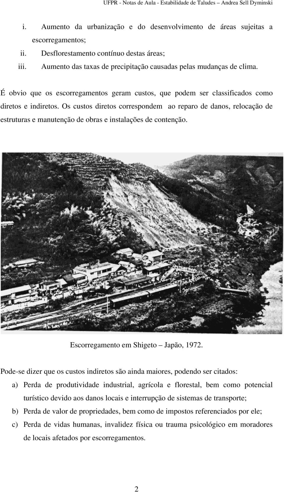 Os custos diretos correspondem ao reparo de danos, relocação de estruturas e manutenção de obras e instalações de contenção. Escorregamento em Shigeto Japão, 1972.