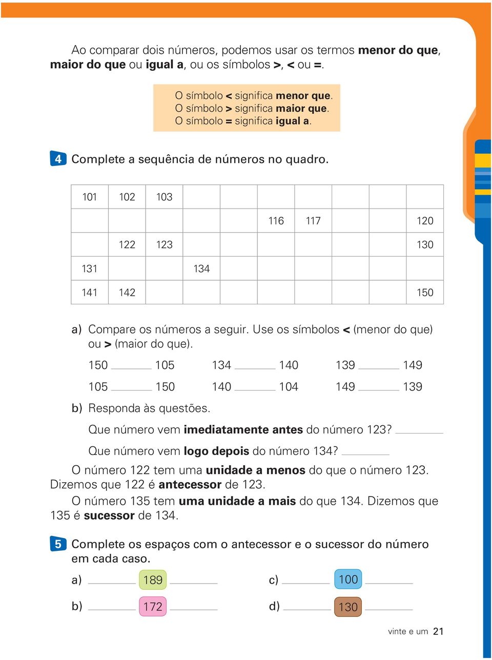 Use os símbolos < (menor do que) ou > (maior do que). 150 105 134 140 139 149 105 150 140 104 149 139 b) Responda às questões. Que número vem imediatamente antes do número 123?