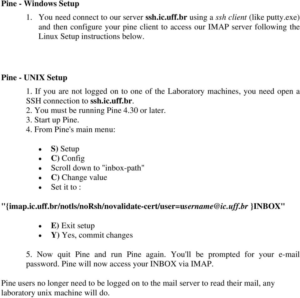 If you are not logged on to one of the Laboratory machines, you need open a SSH connection to ssh.ic.uff.br. 2. You must be running Pine 4.