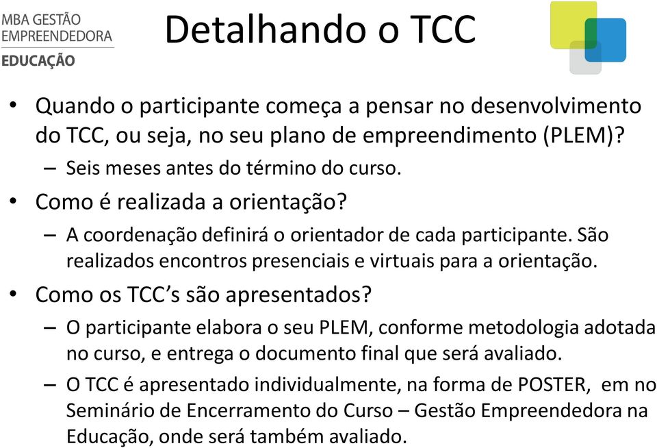 São realizados encontros presenciais e virtuais para a orientação. Como os TCC s são apresentados?