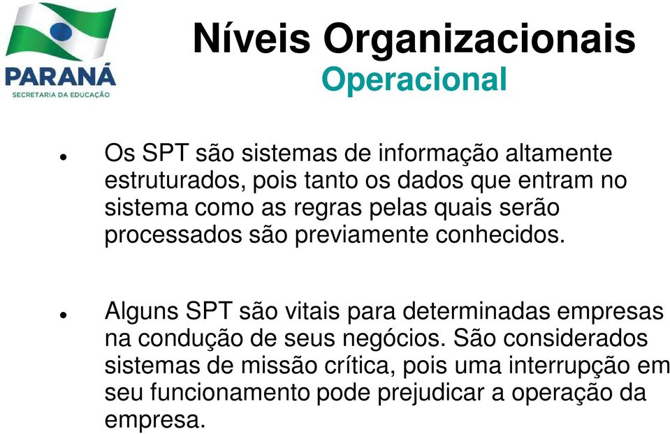 conhecidos. Alguns SPT são vitais para determinadas empresas na condução de seus negócios.