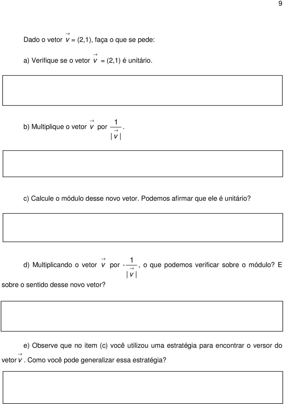 d) Multiplicando o vetor v por - sobre o sentido desse novo vetor? 1 v, o que podemos verificar sobre o módulo?