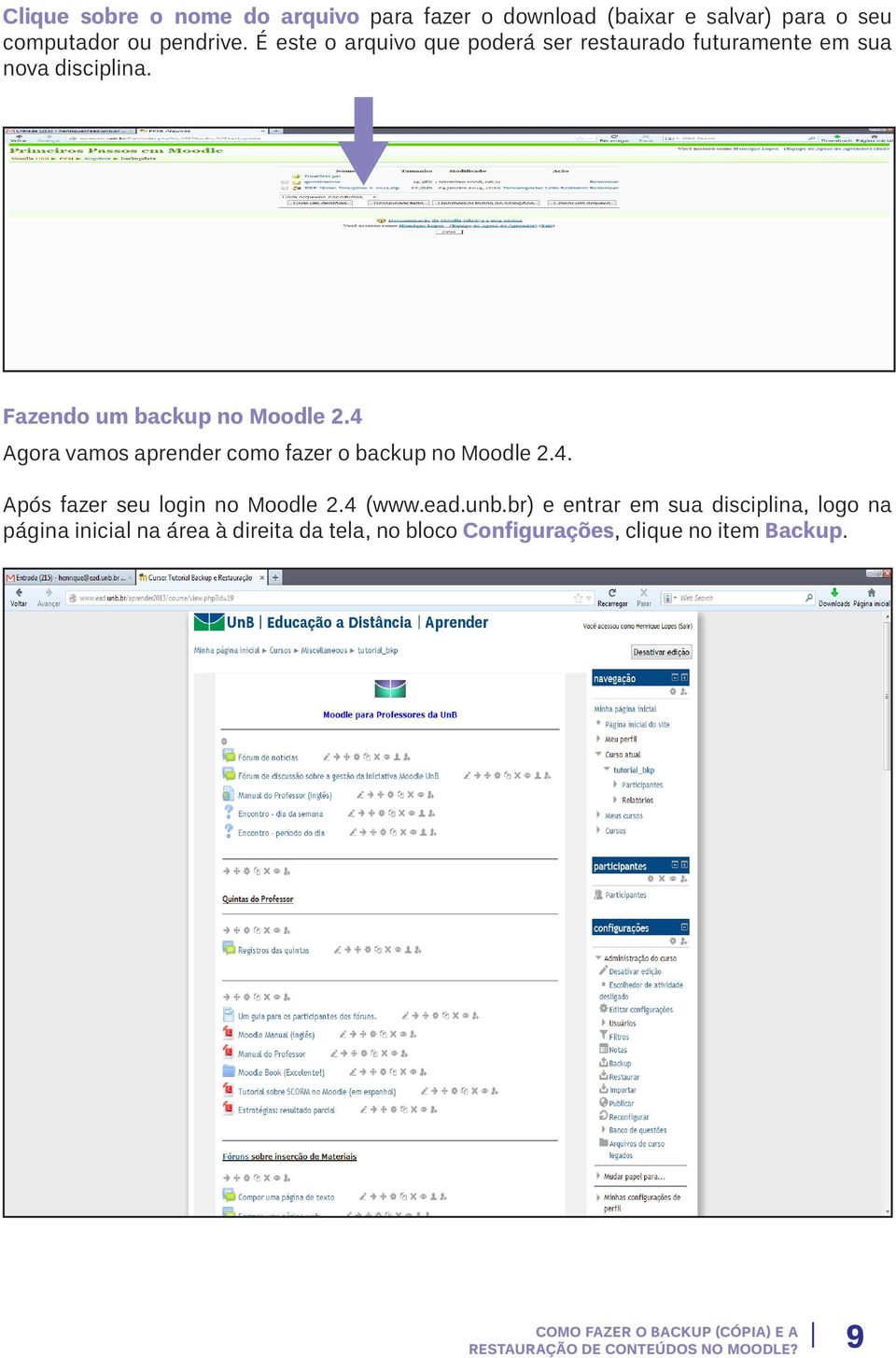 4 Agora vamos aprender como fazer o backup no Moodle 2.4. Após fazer seu login no Moodle 2.4 (www.ead.unb.