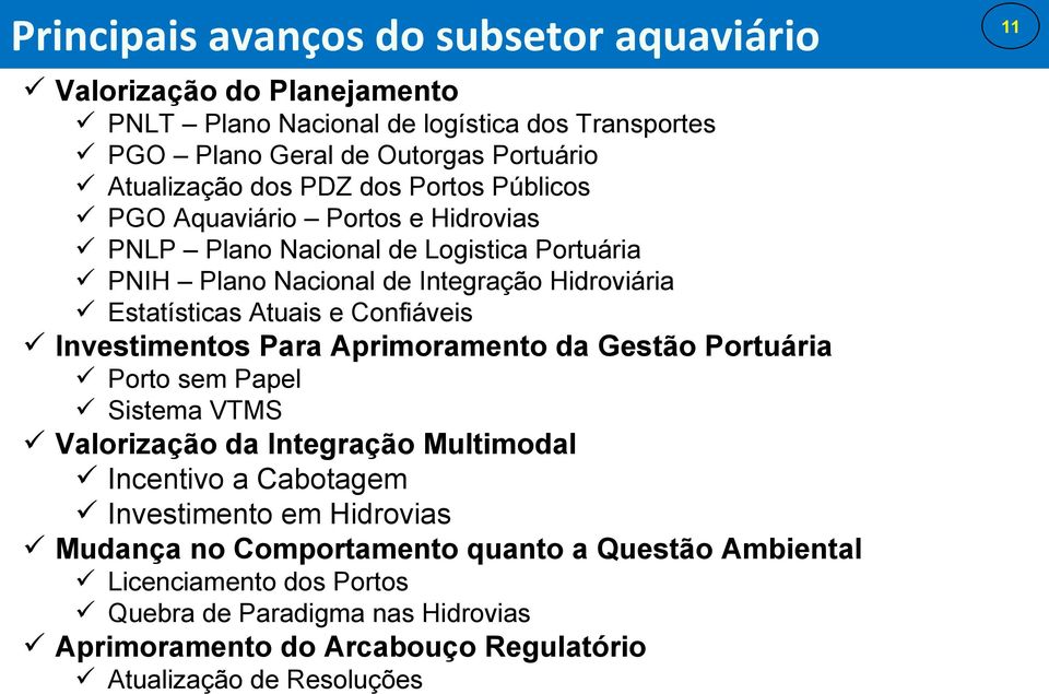 Confiáveis Investimentos Para Aprimoramento da Gestão Portuária Porto sem Papel Sistema VTMS Valorização da Integração Multimodal Incentivo a Cabotagem Investimento em