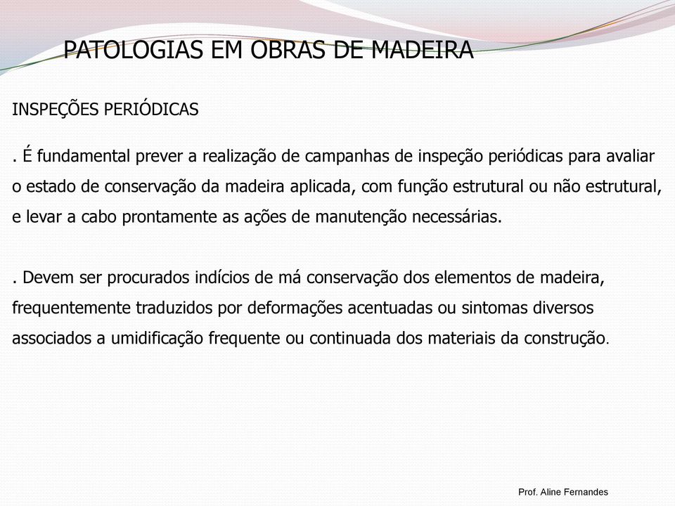 aplicada, com função estrutural ou não estrutural, e levar a cabo prontamente as ações de manutenção necessárias.