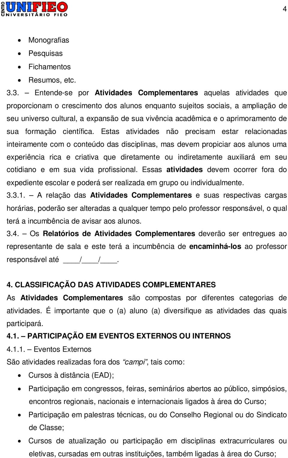 acadêmica e o aprimoramento de sua formação científica.