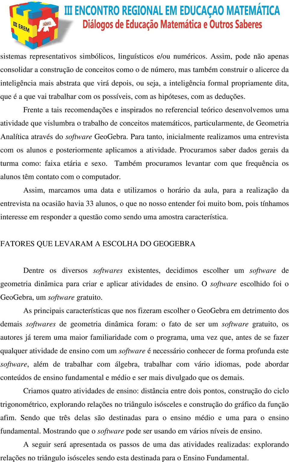 propriamente dita, que é a que vai trabalhar com os possíveis, com as hipóteses, com as deduções.