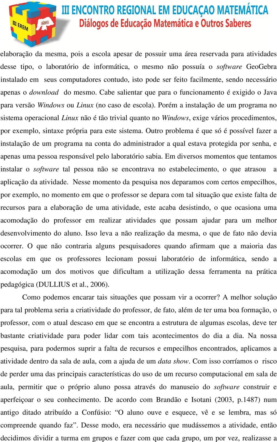 Cabe salientar que para o funcionamento é exigido o Java para versão Windows ou Linux (no caso de escola).