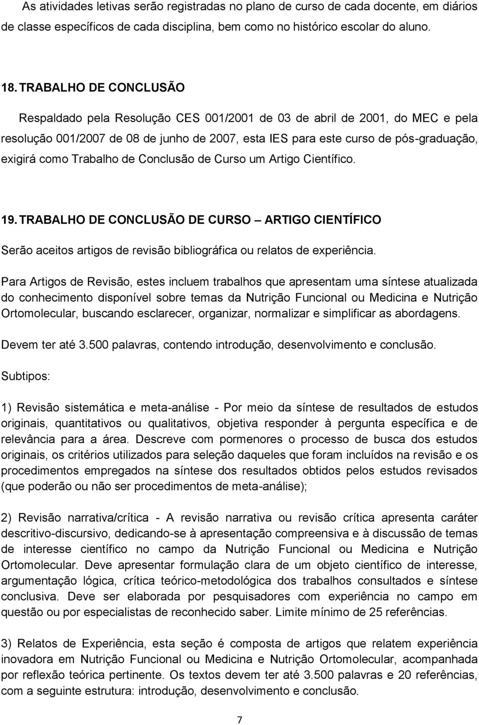 Trabalho de Conclusão de Curso um Artigo Científico. 19. TRABALHO DE CONCLUSÃO DE CURSO ARTIGO CIENTÍFICO Serão aceitos artigos de revisão bibliográfica ou relatos de experiência.