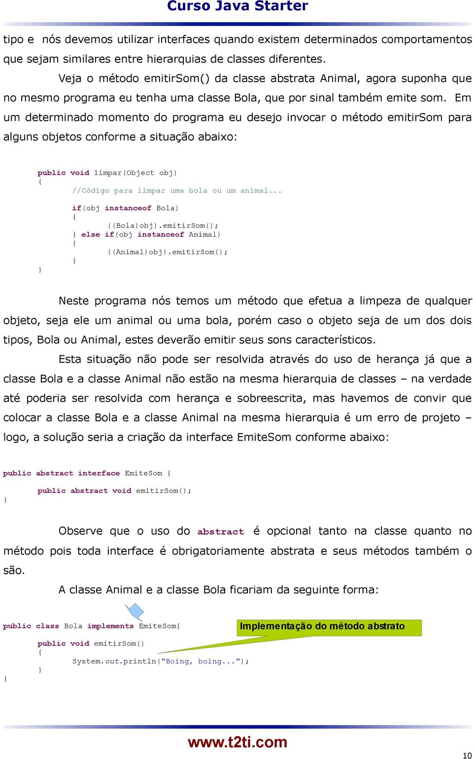 Em um determinado momento do programa eu desejo invocar o método emitirsom para alguns objetos conforme a situação abaixo: public void limpar(object obj) //Código para limpar uma bola ou um animal.