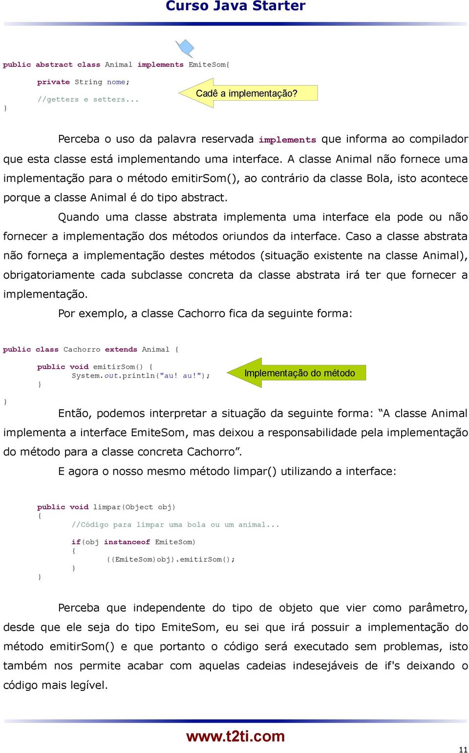 A classe Animal não fornece uma implementação para o método emitirsom(), ao contrário da classe Bola, isto acontece porque a classe Animal é do tipo abstract.