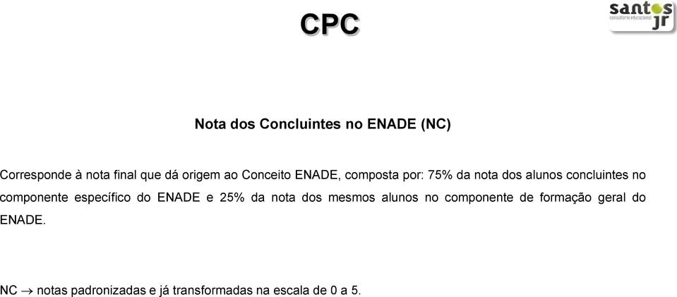 componente específico do ENADE e 25% da nota dos mesmos alunos no componente