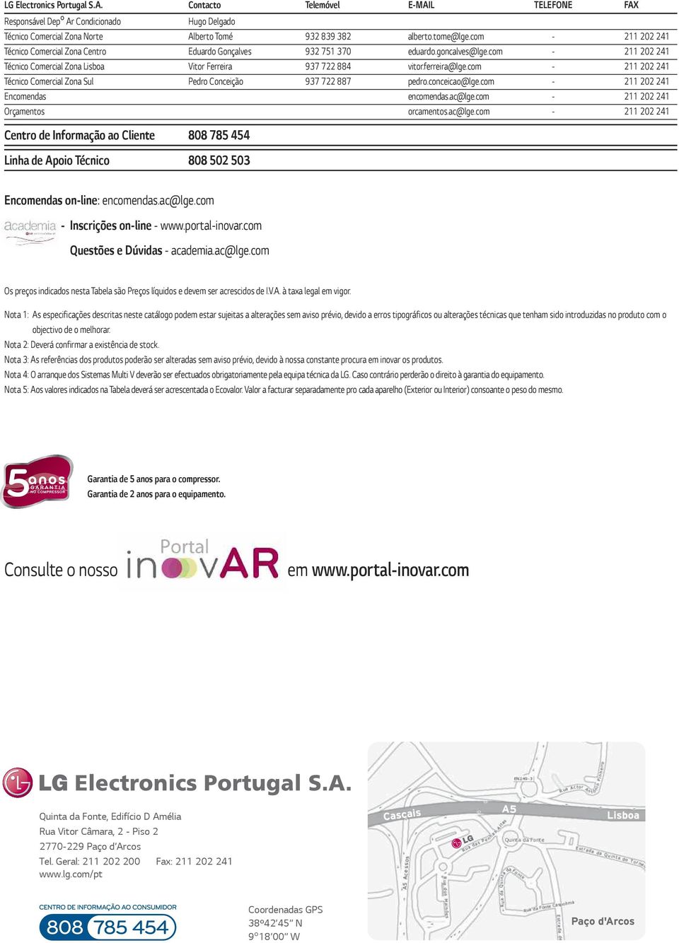 com 211 202 241 Técnico Comercial Zona Sul Pedro Conceição 937 722 887 pedro.conceicao@lge.com 211 202 241 Encomendas encomendas.ac@lge.