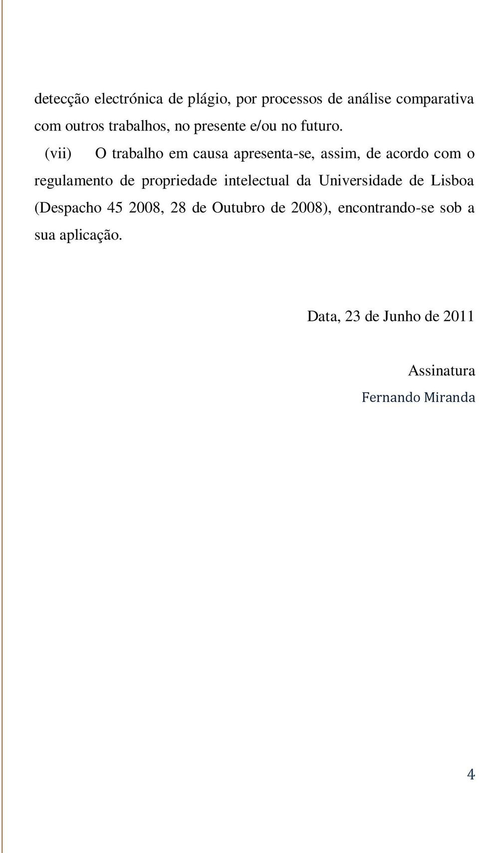 (vii) O trabalho em causa apresenta-se, assim, de acordo com o regulamento de propriedade