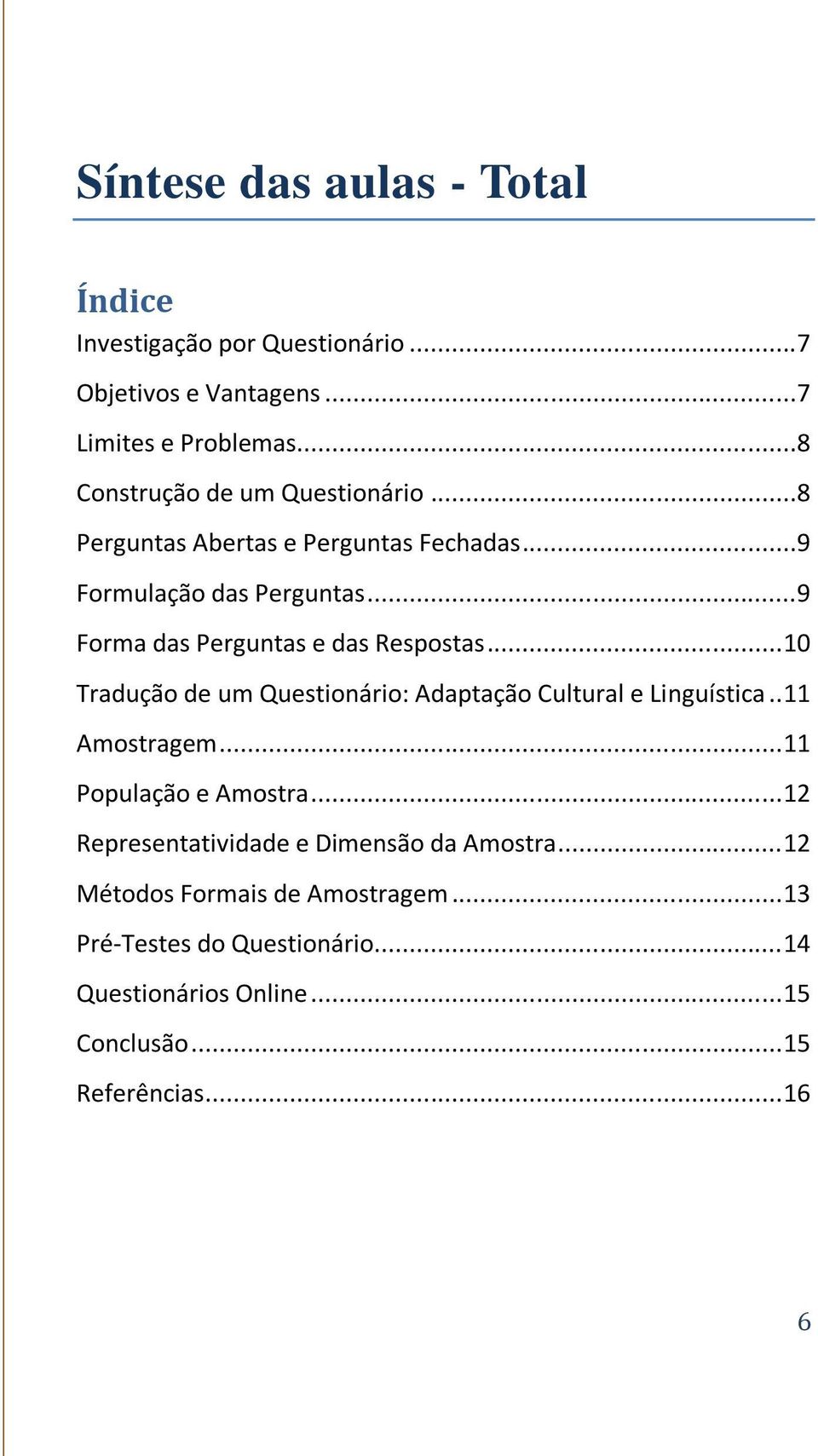 ..9 Forma das Perguntas e das Respostas... 10 Tradução de um Questionário: Adaptação Cultural e Linguística.. 11 Amostragem.