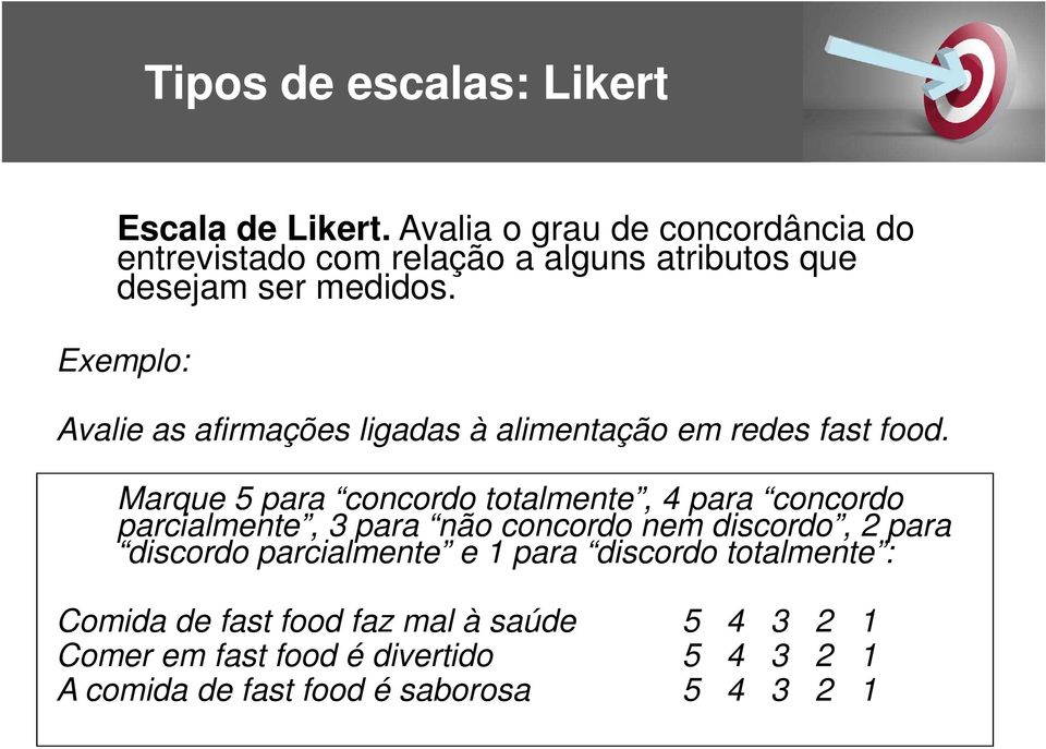 Exemplo: Avalie as afirmações ligadas à alimentação em redes fast food.