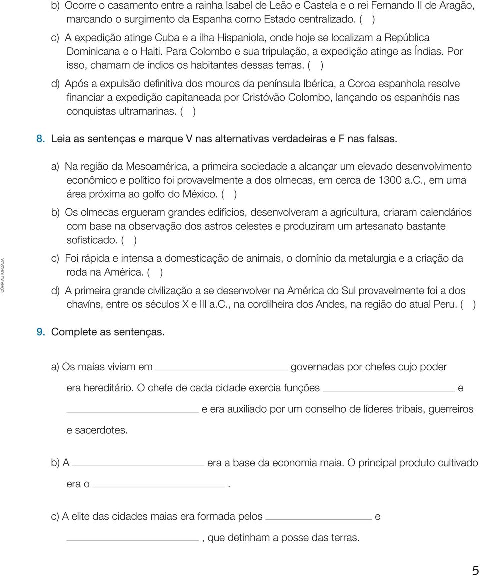 Por isso, chamam de índios os habitantes dessas terras.