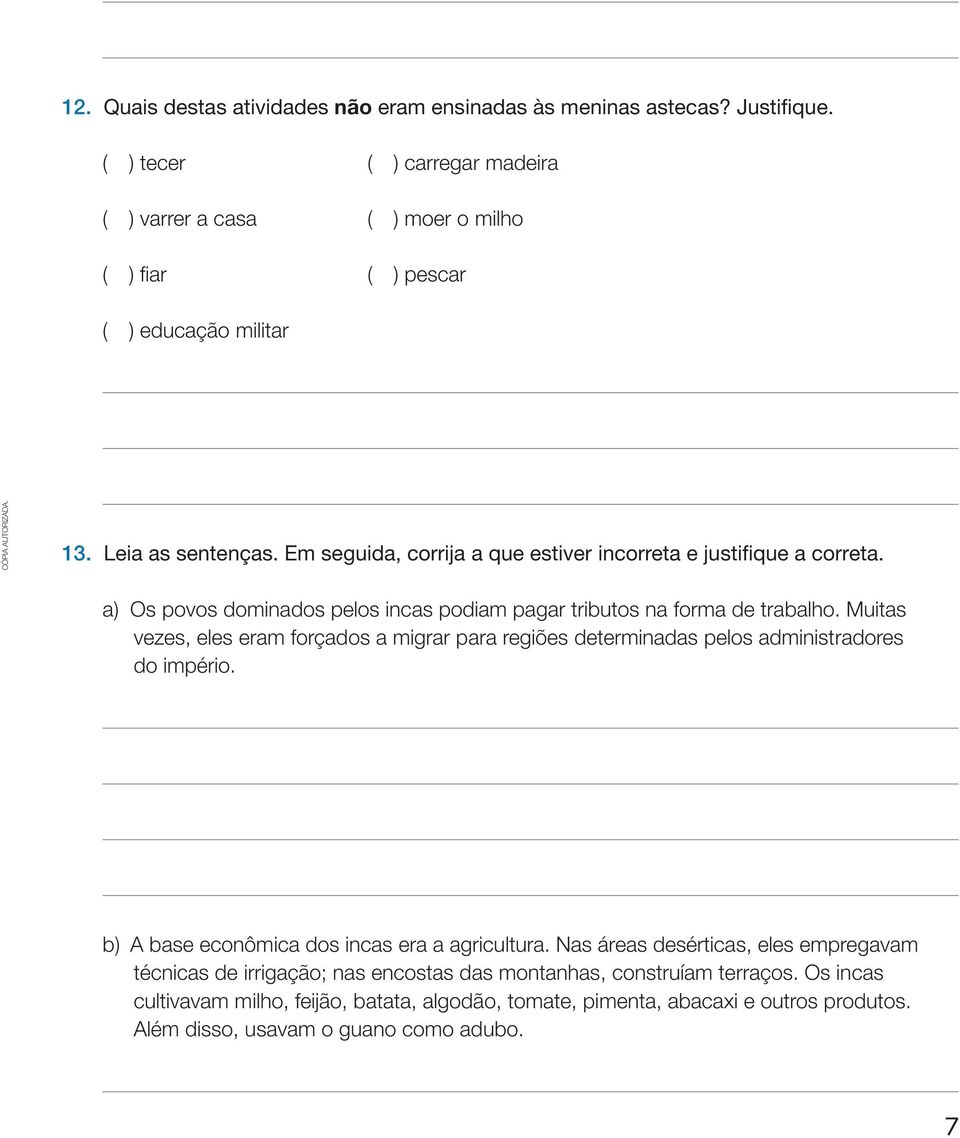 Em seguida, corrija a que estiver incorreta e justifique a correta. a) Os povos dominados pelos incas podiam pagar tributos na forma de trabalho.