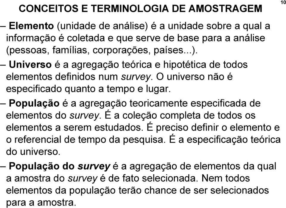 População é a agregação teoricamente especificada de elementos do survey. É a coleção completa de todos os elementos a serem estudados.