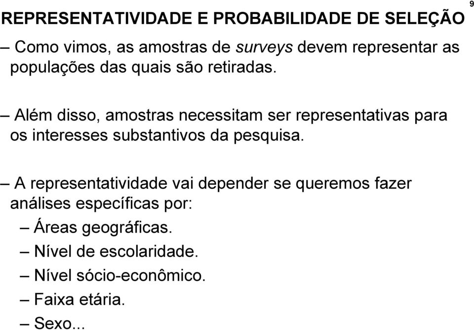 Além disso, amostras necessitam ser representativas para os interesses substantivos da pesquisa.