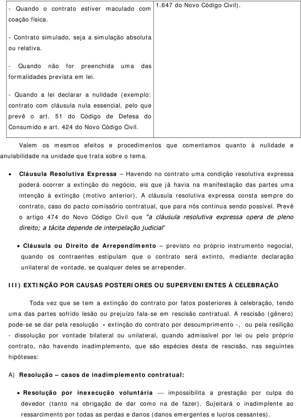 51 do Código de Defesa do Consumido e art. 424 do Novo Código Civil. Valem os mesmos efeitos e procedimentos que comentamos quanto à nulidade e anulabilidade na unidade que trata sobre o tema.