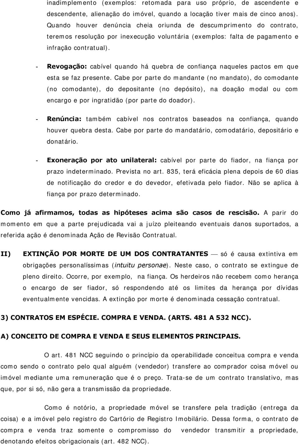 - Revogação: cabível quando há quebra de confiança naqueles pactos em que esta se faz presente.