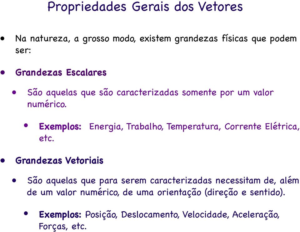 Exemplos: Energia, Trabalho, Temperatura, Corrente Elétrica, etc.