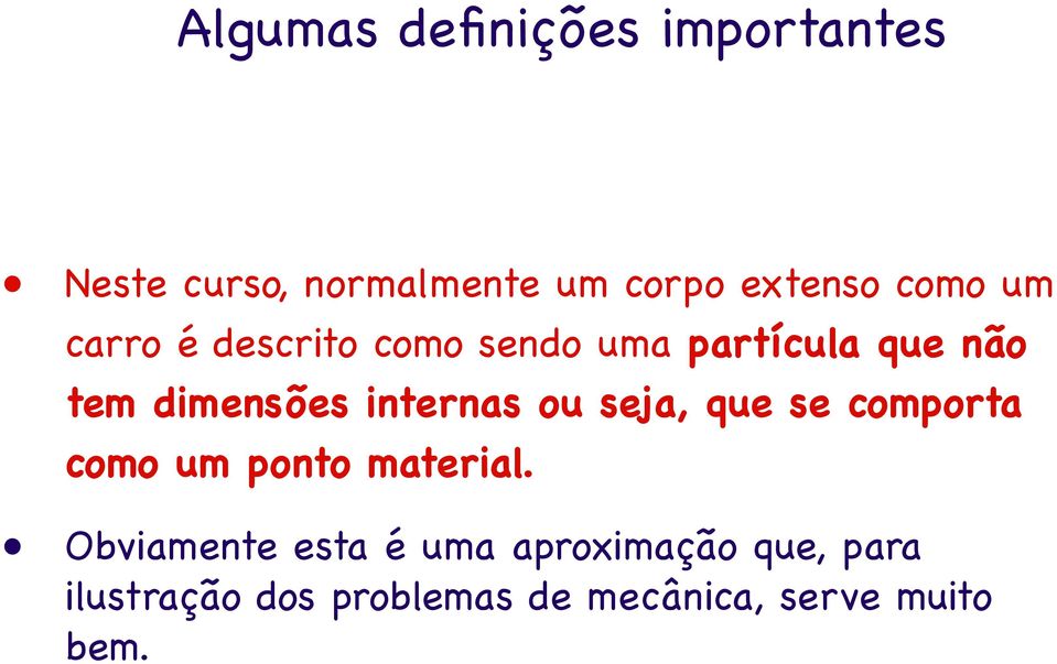 internas ou seja, que se comporta como um ponto material.