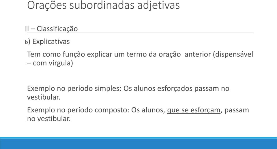 Exemplo no período simples: Os alunos esforçados passam no