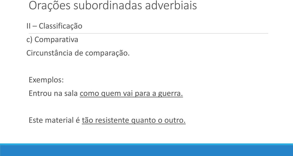 Exemplos: Entrou na sala como quem vai para