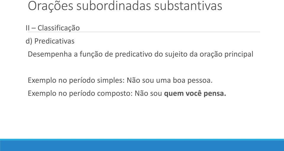 principal Exemplo no período simples: Não sou uma boa