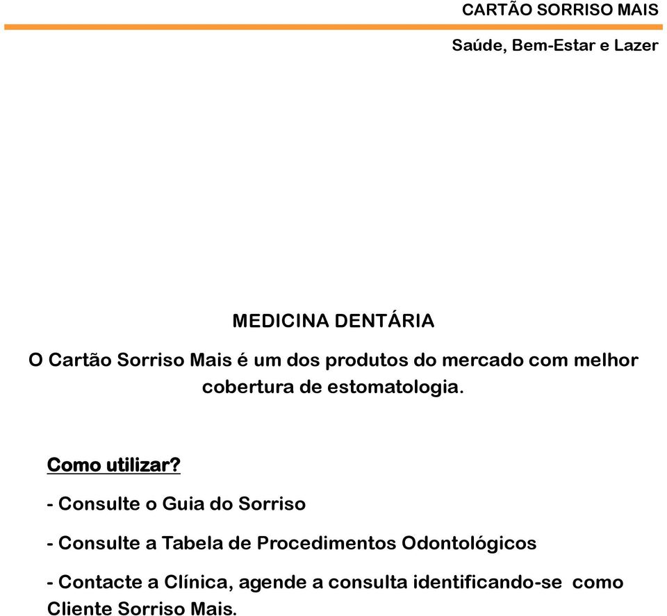 - Consulte o Guia do Sorriso - Consulte a Tabela de Procedimentos