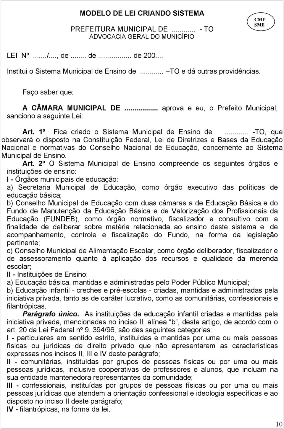 .. -TO, que observará o disposto na Constituição Federal, Lei de Diretrizes e Bases da Educação Nacional e normativas do Conselho Nacional de Educação, concernente ao Sistema Municipal de Ensino. Art.