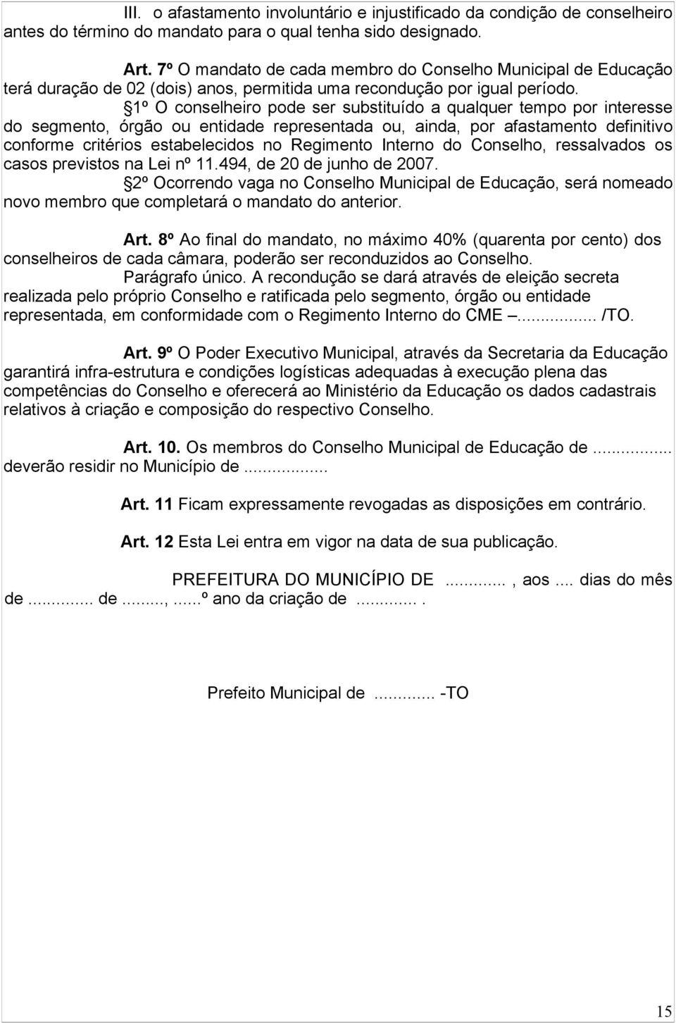 1º O conselheiro pode ser substituído a qualquer tempo por interesse do segmento, órgão ou entidade representada ou, ainda, por afastamento definitivo conforme critérios estabelecidos no Regimento