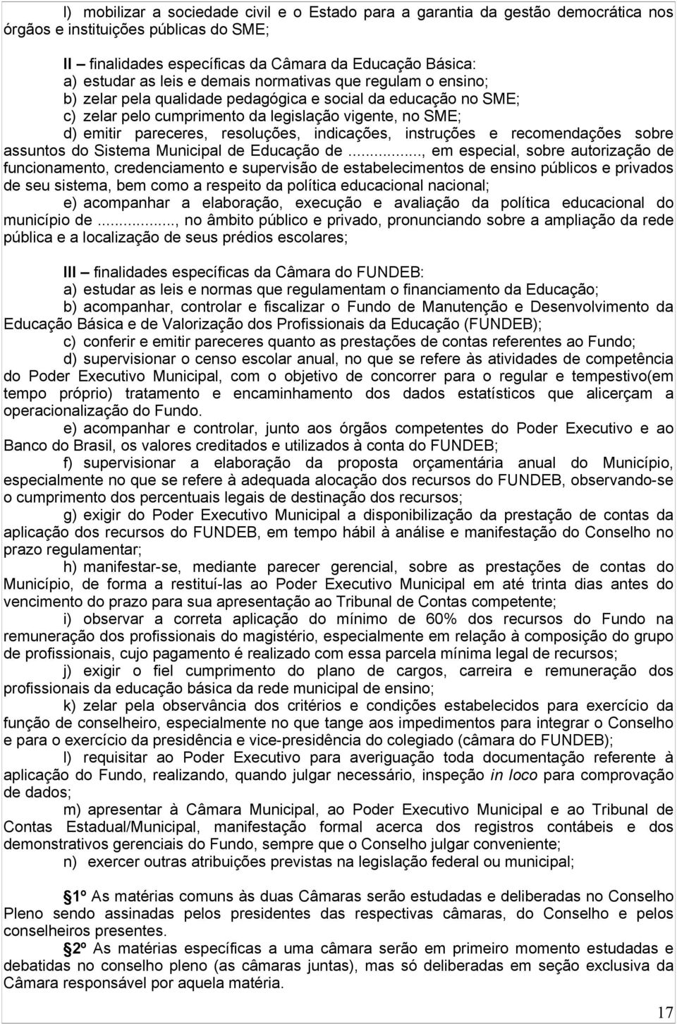 indicações, instruções e recomendações sobre assuntos do Sistema Municipal de Educação de.