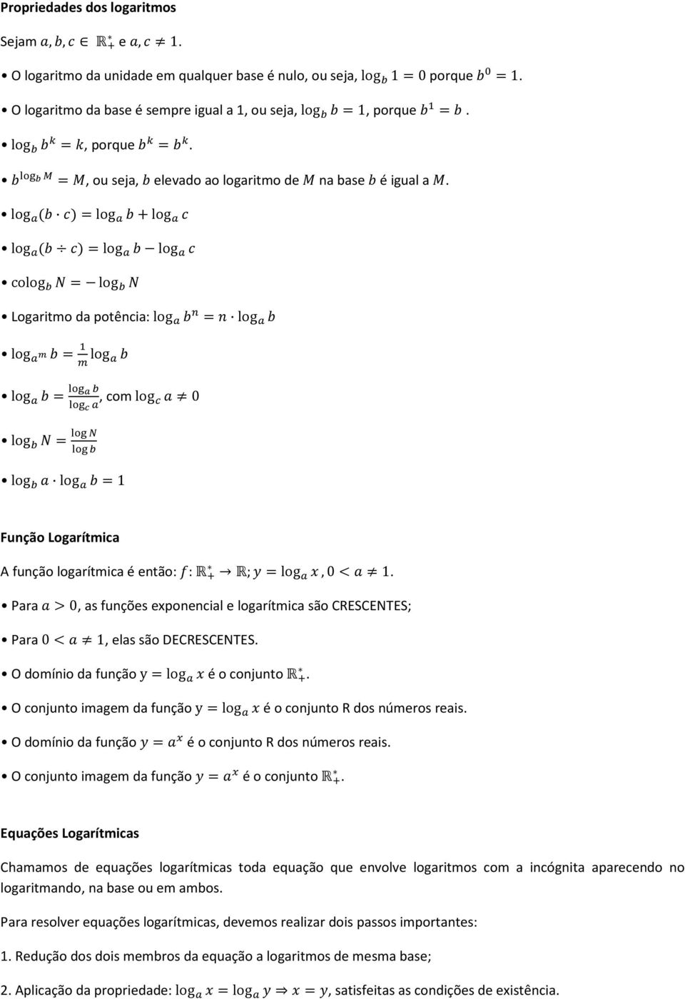log =log +log log =log log colog = log Logaritmo da potência: log = log log = log log =, com log 0 log = log log = Função Logarítmica A função logarítmica é então: : R R;=log,0<.