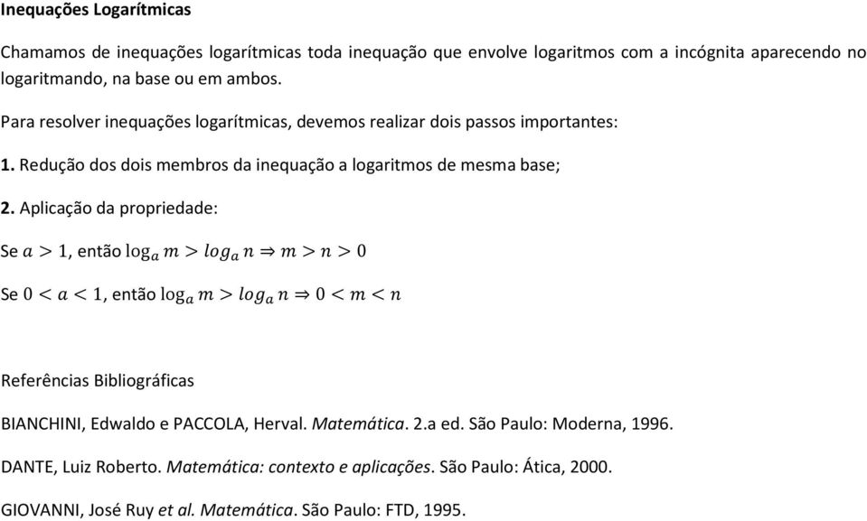 Aplicação da propriedade: Se >, então log > >>0 Se 0<<, então log > 0<< Referências Bibliográficas BIANCHINI, Edwaldo e PACCOLA, Herval. Matemática. 2.a ed.