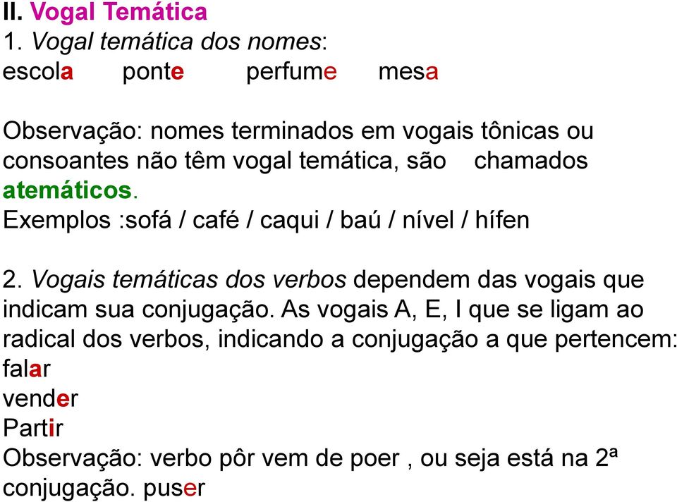 vogal temática, são chamados atemáticos. Exemplos :sofá / café / caqui / baú / nível / hífen 2.