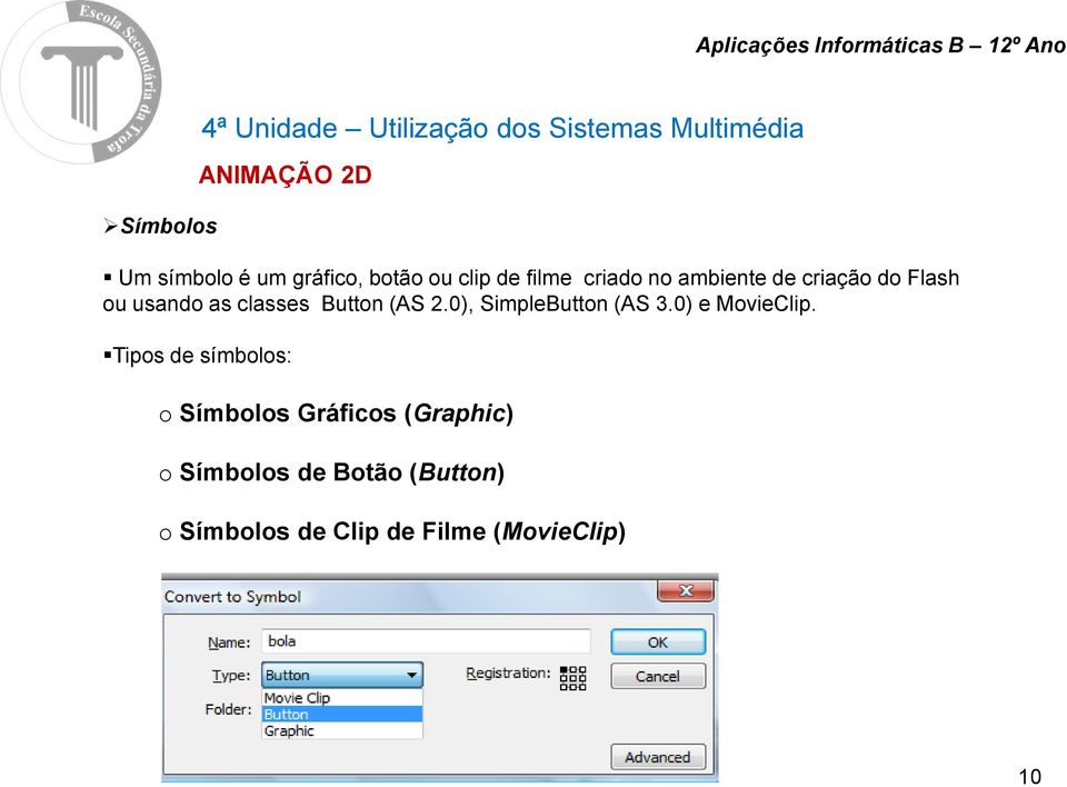 0), SimpleButton (AS 3.0) e MovieClip.