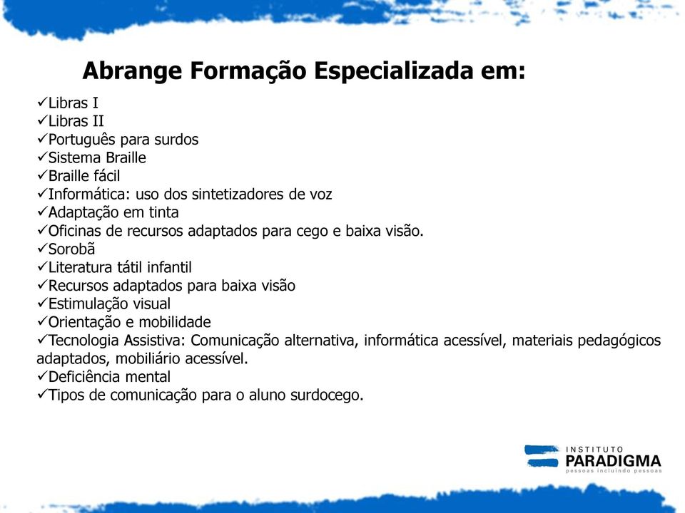 Sorobã Literatura tátil infantil Recursos adaptados para baixa visão Estimulação visual Orientação e mobilidade Tecnologia