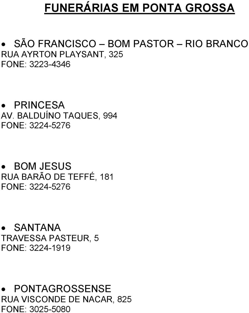 BALDUÍNO TAQUES, 994 FONE: 3224-5276 BOM JESUS RUA BARÃO DE TEFFÉ, 181 FONE: