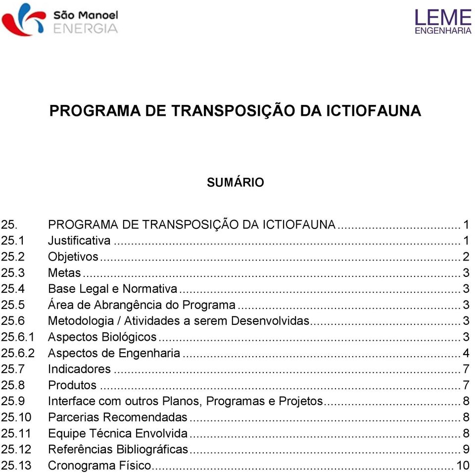 .. 3 25.6.2 Aspectos de Engenharia... 4 25.7 Indicadores... 7 25.8 Produtos... 7 25.9 Interface com outros Planos, Programas e Projetos... 8 25.