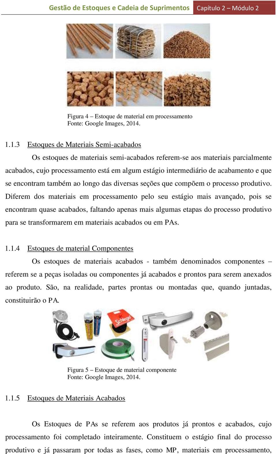 e que se encontram também ao longo das diversas seções que compõem o processo produtivo.