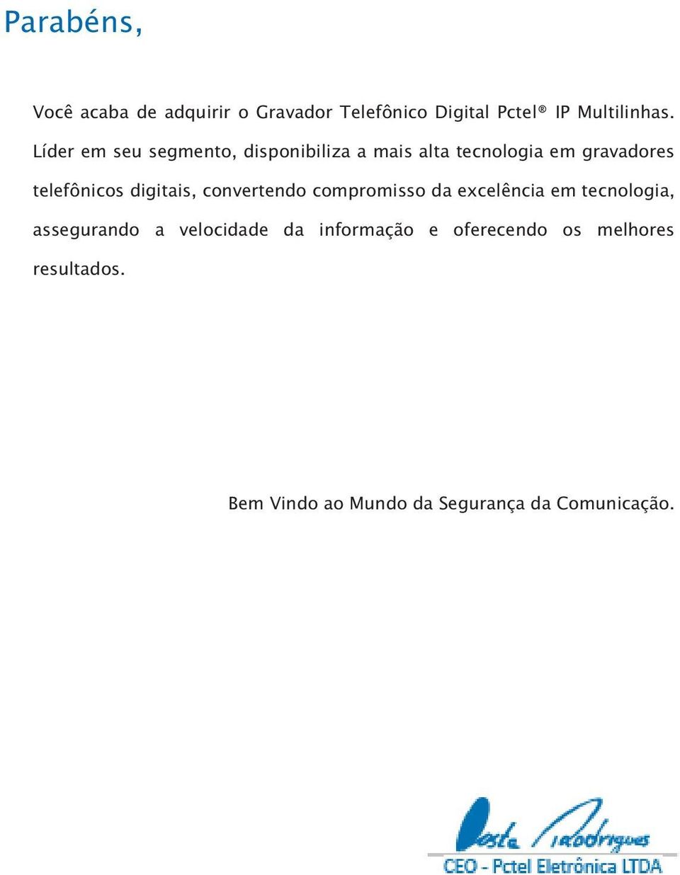 digitais, convertendo compromisso da excelência em tecnologia, assegurando a velocidade