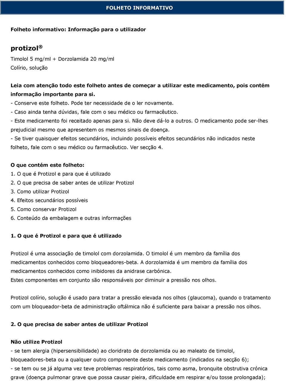 - Este medicamento foi receitado apenas para si. Não deve dá-lo a outros. O medicamento pode ser-lhes prejudicial mesmo que apresentem os mesmos sinais de doença.