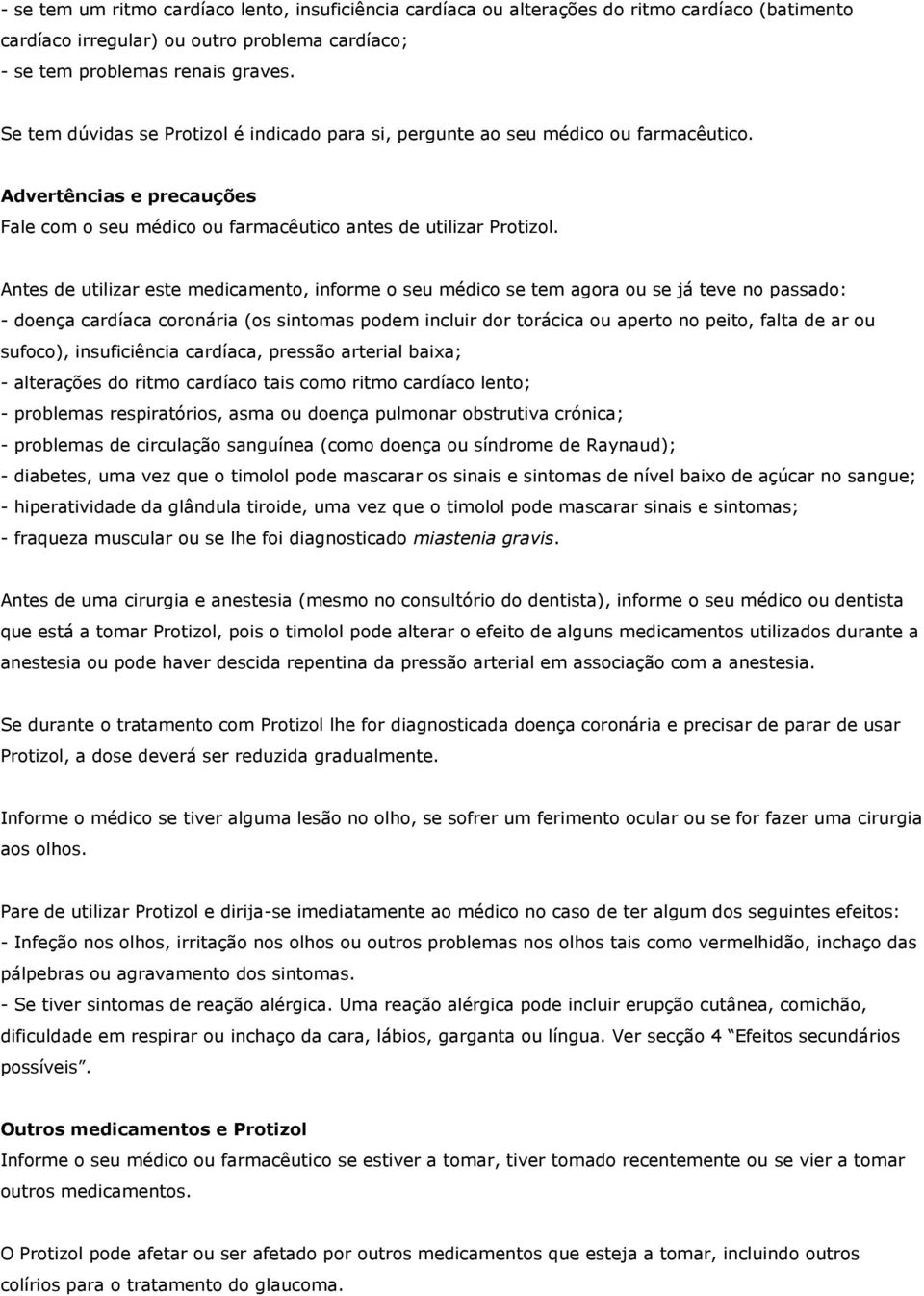 Antes de utilizar este medicamento, informe o seu médico se tem agora ou se já teve no passado: - doença cardíaca coronária (os sintomas podem incluir dor torácica ou aperto no peito, falta de ar ou