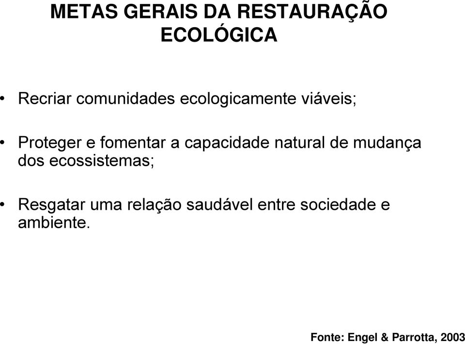 natural de mudança dos ecossistemas; Resgatar uma relação