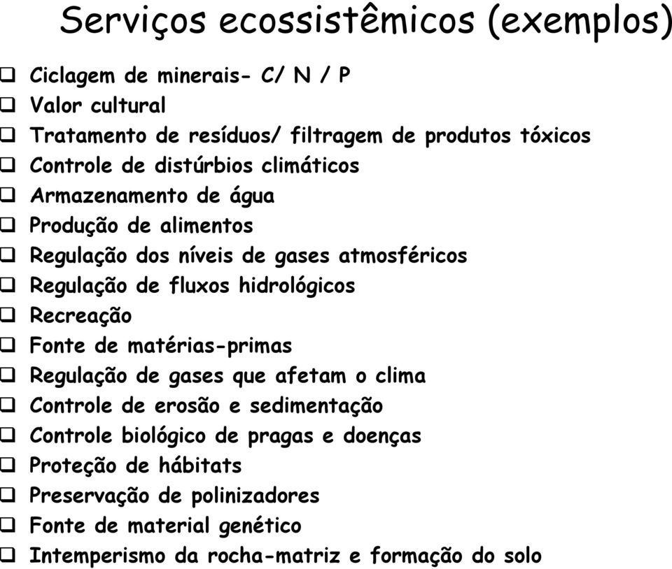 fluxos hidrológicos Recreação Fonte de matérias-primas Regulação de gases que afetam o clima Controle de erosão e sedimentação Controle