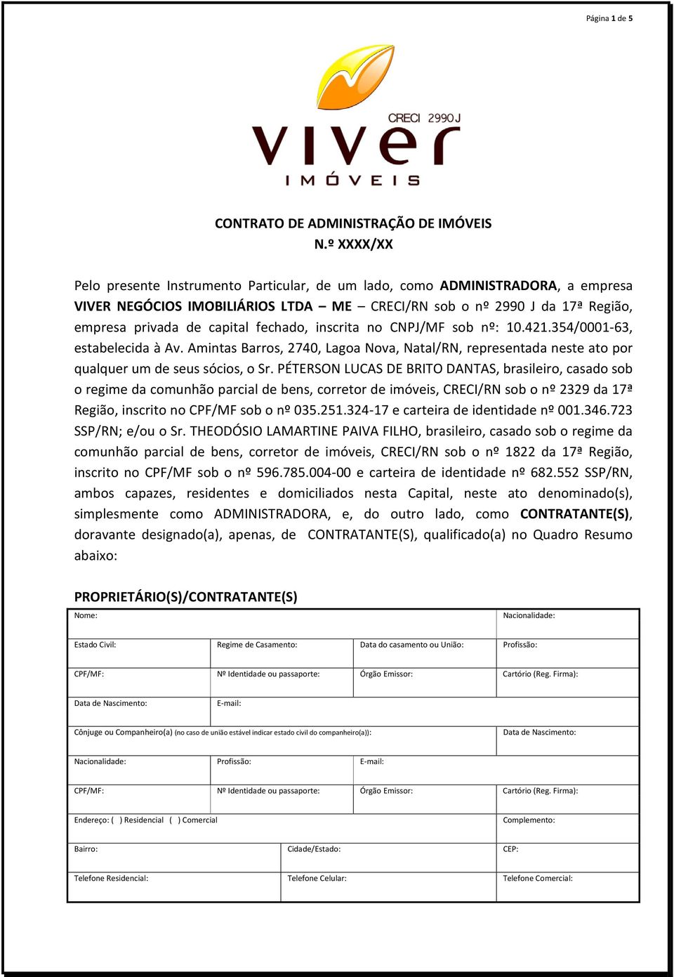 fechado, inscrita no CNPJ/MF sob nº: 10.421.354/0001-63, estabelecida à Av. Amintas Barros, 2740, Lagoa Nova, Natal/RN, representada neste ato por qualquer um de seus sócios, o Sr.