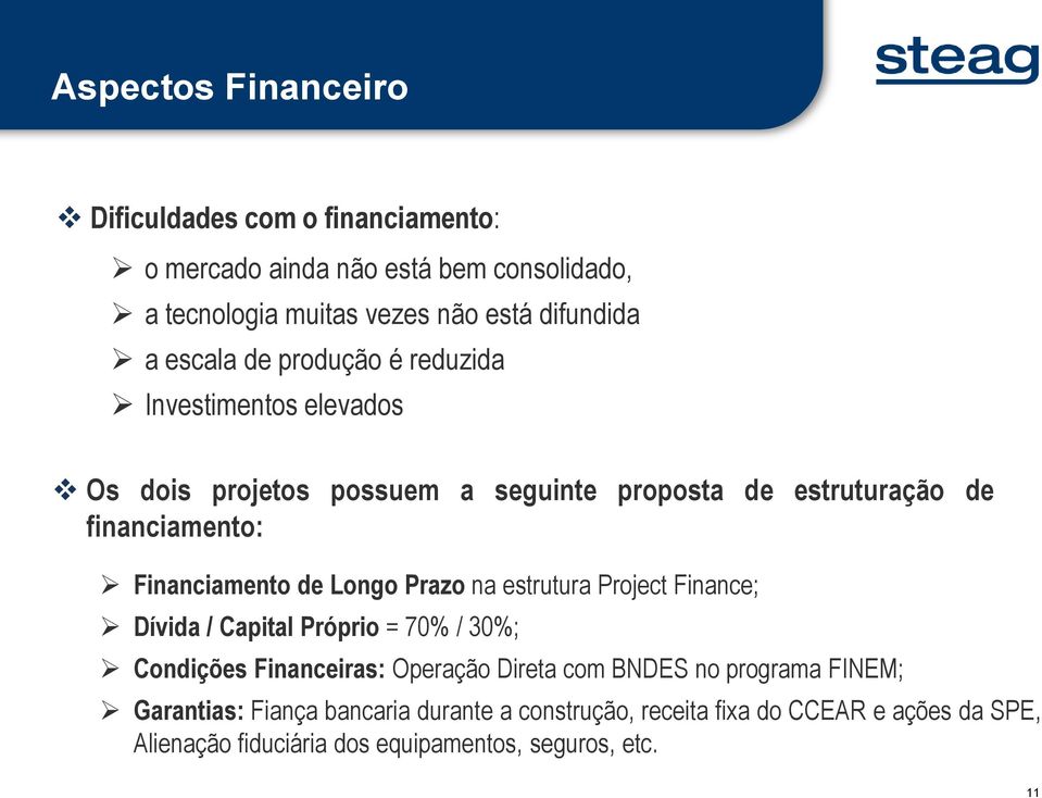de Longo Prazo na estrutura Project Finance; Dívida / Capital Próprio = 70% / 30%; Condições Financeiras: Operação Direta com BNDES no programa